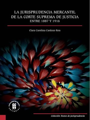 cover image of La jurisprudencia mercantil de la Corte Suprema de Justicia entre 1887 y 1916